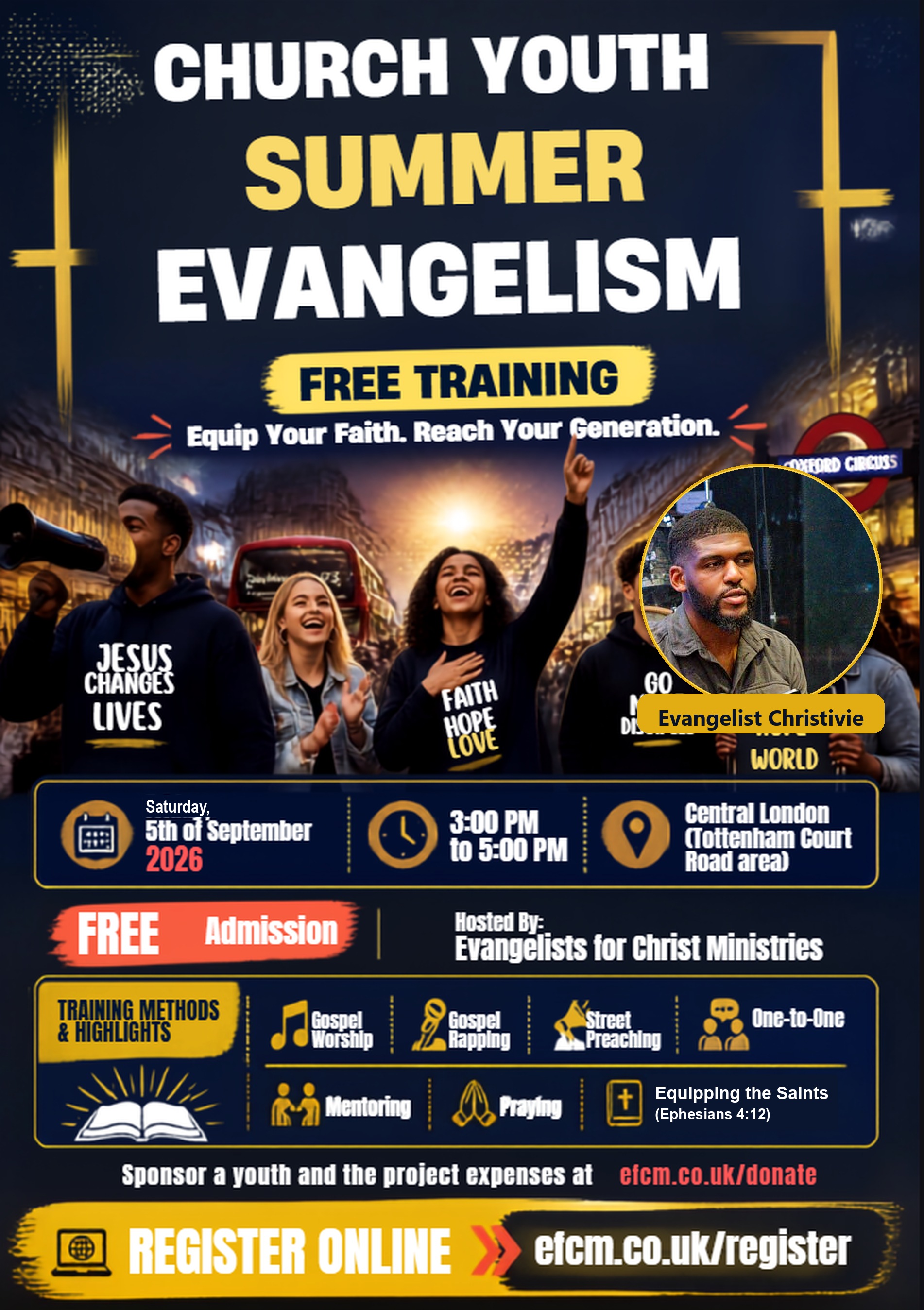 Church Youth Summer Evangelism flyer: Free training on Saturday 5 September 2026, 3:00 PM to 5:00 PM, Central London Tottenham Court Road area. Hosted by Evangelists for Christ Ministries with Evangelist Christivie. Training in Gospel worship, Gospel rapping, street preaching, one-to-one, mentoring, praying, and Equipping the Saints, Ephesians 4:12. Free admission. Register at efcm.co.uk/register. Sponsor a youth at efcm.co.uk/donate.
